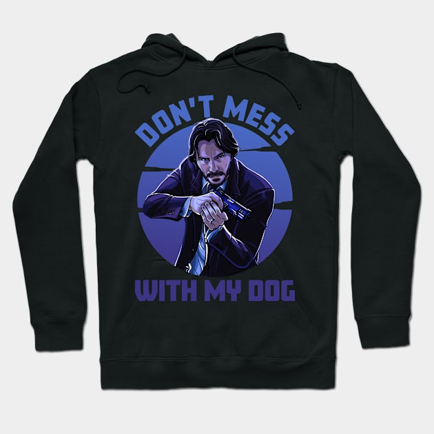 Don't Mess With My Dog - John Wick Hoodie by Bob Charl